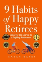 9 Habits of Happy Retirees: Discover the Secrets to a Fulfilling Retirement 1964380022 Book Cover