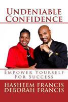 Undeniable Confidence: Empower Yourself For Success 0615859534 Book Cover