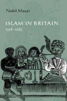 Islam in Britain, 15581685 0521048974 Book Cover