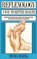 Reflexology a Way to Better Health: Foot and Hand Massage for Relaxation and Treating Many Ailments 0946551731 Book Cover