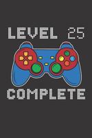 Level 25 Complete: 25th Birthday Notebook (Funny Video Gamers Bday Gifts for Men) 1074832833 Book Cover