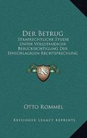 Der Betrug: Strafrechtliche Studie Unter Vollstandiger Berucksichtigung Der Einschlagigen Rechtsprechung Des Reichsgerichts (1894) 1167535146 Book Cover