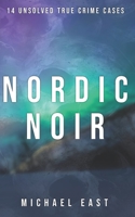 Nordic Noir: 14 Unsolved True Crime Cases B09KDZYNRG Book Cover