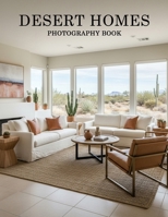 Desert Homes Photography Book: Breathtaking Architectural Vistas Of The High Desert B0GKL7YCFB Book Cover