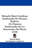 Michaelis Maieri Cantilenae Intellectuales De Phoenice Redivivo: Ou Chansons Intellectuelles Sur La Resurrection Du Phenix (1758) 1104628910 Book Cover