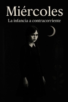 MIERCOLES: La infancia a contracorriente (Spanish Edition) B0FK3VZV1W Book Cover