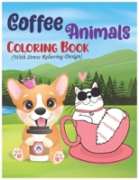 Coffee Animals Coloring Book With Stress Relieving Design: A fun and stress relief designs of drinking animals coloring book for ultimate coffee ... a wonderful gift for adults for being relaxed B08ZV2342Y Book Cover