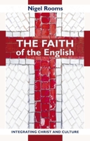 The Faith of the English: Integrating Christ and Culture 0281061114 Book Cover