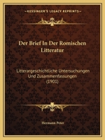 Der Brief In Der Romischen Litteratur: Litterargeschichtliche Untersuchungen Und Zusammenfassungen (1901) 1167586433 Book Cover