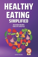 Healthy Eating Simplified: Delicious Recipes for a Fit Lifestyle B0CFZBYF6H Book Cover
