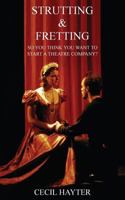 Strutting and Fretting - So You Think You Want to Start a Theatre Company? 1781487189 Book Cover