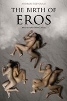 The Birth of Eros and Everything Else 154848072X Book Cover