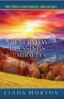 Everyday Blessings and Miracles: True Stories of Godly Miracles, Large and Small 1621366855 Book Cover
