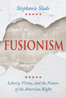 Fusionism: Liberty, Virtue, and the Future of the American Right 0268211493 Book Cover