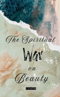 The Spiritual War on Beauty B0DZCNC4ZV Book Cover