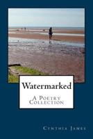 Watermarked - A Poetry Collection 0993609406 Book Cover