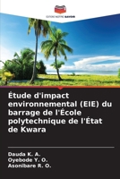 Étude d'impact environnemental (EIE) du barrage de l'École polytechnique de l'État de Kwara (French Edition) 6209995918 Book Cover