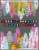 Adult Abstract Coloring Book: Amazing Patterns for Adult Coloring Book B08RLQK99Z Book Cover
