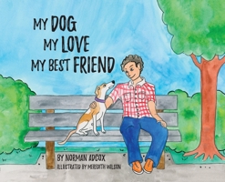 My Dog, My Love, My Best Friend 0578564963 Book Cover