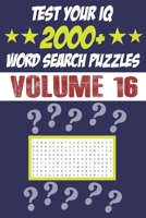 Test Your IQ: 2000+ Word Search Puzzles - Volume 16: 161 Pages Book Word Search Puzzles - Tons of Fun for your Brain! B088BD5QPY Book Cover