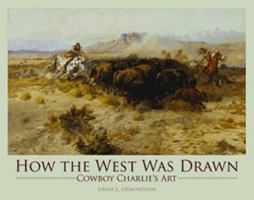 How the West Was Drawn: Cowboy Charlie's Art 1589808843 Book Cover