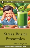 Stress Buster Smoothies: Balanced smoothies for stress relief , Smoothies to beat stress , Eating for stress resilience B0CNYNJNGC Book Cover