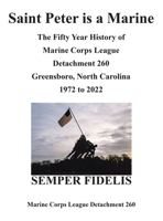 Saint Peter Is a Marine: The Fifty Year History of Marine Corps League Detachment 260 Greensboro, North Carolina 1972 to 2022 1663234760 Book Cover