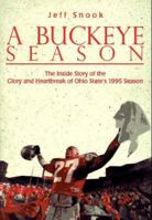 A Buckeye Season: The Inside Story of the Glory and Heartbreak of Ohio State's 1995 Season 1570280711 Book Cover