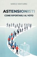 Astensionisti: come riportarli al voto: Strategie pratiche per candidati alle elezioni di ogni livello B0G3241VVH Book Cover