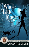 Whole Latte Magic B08993YRR9 Book Cover