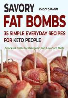 Savory Fat Bombs: 35 Simple Everyday Recipes for Keto People 1726724018 Book Cover