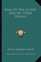Karl-Of-The-Locket And His Three Wishes 1432694146 Book Cover