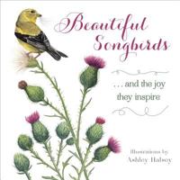 Beautiful Songbirds: And the Joy They Inspire. 1416245499 Book Cover