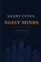 SILENT CITIES; NOISY MINDS: Understanding Mental Health in a Changing World B0GX2S5SSP Book Cover