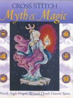 Cross Stitch Myth & Magic: Wizards, Angels, Dragons, Mermaids, Cherubs, Unicorns, Fairies 0715312219 Book Cover