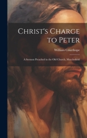 Christ's Charge to Peter: A Sermon Preached in the Old Church, Macclesfield 1022135317 Book Cover