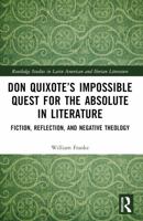 Don Quixotes Impossible Quest for the Absolute in Literature : Fiction, Reflection, and Negative Theology 1032688998 Book Cover