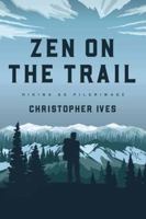 Zen on the Trail: Hiking as Pilgrimage 1614294445 Book Cover