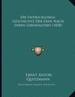 Die Entwicklungs-Geschichte Der Erde Nach Ihren Lebensaltern (1838) 1169584500 Book Cover