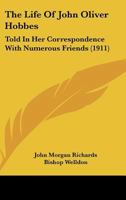 The Life of John Oliver Hobbes: Told in Her Correspondence with Numerous Friends 0548777667 Book Cover