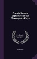 Francis Bacon's Signatures in the Shakespeare Plays 1355955475 Book Cover