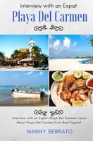 Interview with an Expat: Playa Del Carmen, Mexico: Learn About the Mayan Riviera from Real Expats! Expatriate and Escape the Rat Race! 1937361241 Book Cover