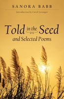 Told in the Seed and Selected Poems 0985991542 Book Cover