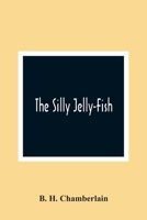 The Silly Jelly-Fish 9354365825 Book Cover