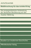 Mobilmachung Fur Den Totalen Krieg: Die Propagandistische Vorbereitung Der Deutschen Bevolkerung Auf Den Zweiten Weltkrieg 353105063X Book Cover