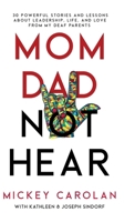 Mom Dad Not Hear: 30 Powerful Stories and Lessons about Leadership, Life, and Love from My Deaf Parents B0CTSYHV3F Book Cover