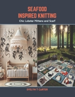 Seafood Inspired Knitting: Chic Lobster Mittens and Scarf B0CSBGLJFF Book Cover