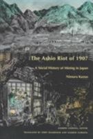 The Ashio Riot of 1907: A Social History of Mining in Japan 0822320185 Book Cover