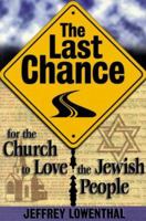 The Last Chance: For the Church to Love the Jewish People 1579210996 Book Cover