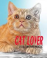 Cat Lover Coloring Book: Cat Coloring Book for Adults 1545129290 Book Cover
